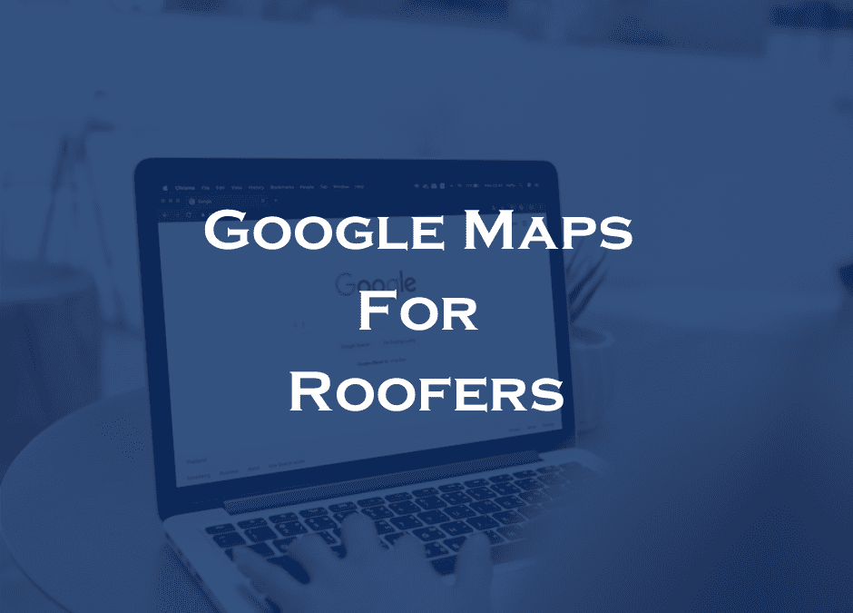 How to get a roofing company to the top of Google Maps
