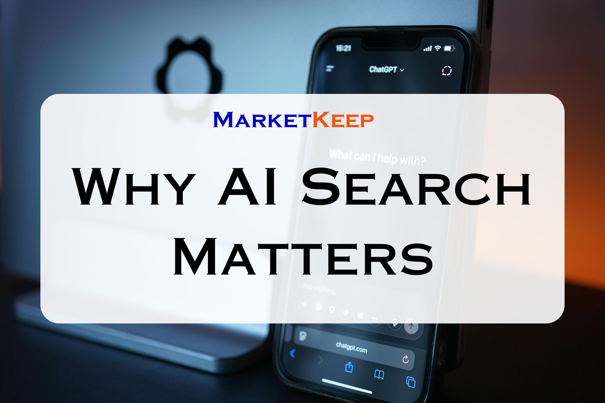 Why AI Search Matters | Marketkeep Why AI Search Matters