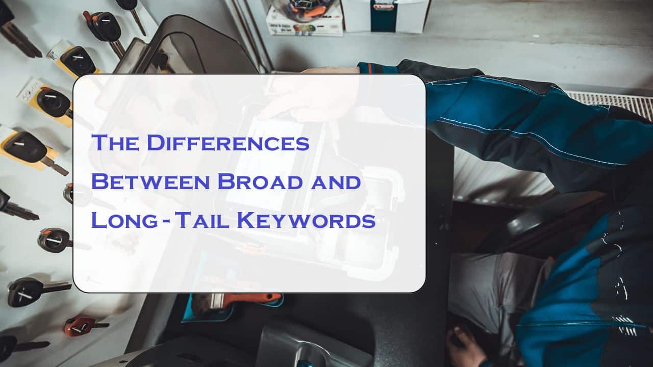 The Differences Between Broad and Long-Tail Keywords for Locksmiths | Marketkeep The Differences Between Broad and Long-Tail Keywords for Locksmiths