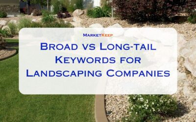 Broad vs Long-tail Keywords for Landscaping Companies
