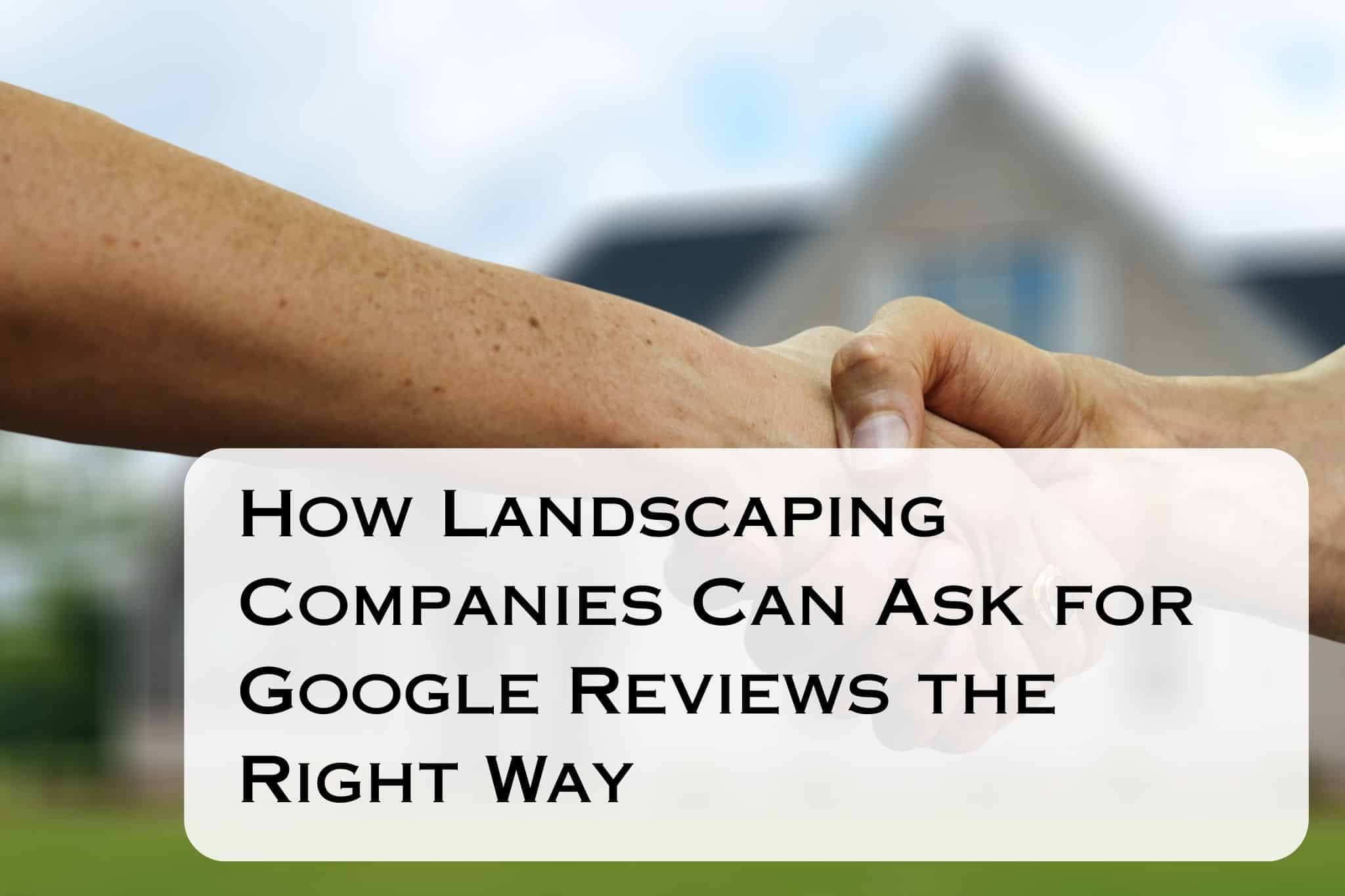 How Landscaping Companies Can Ask for Google Reviews the Right Way