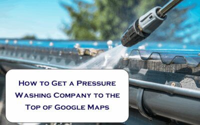How to Get a Pressure Washing Company to the Top of Google Maps