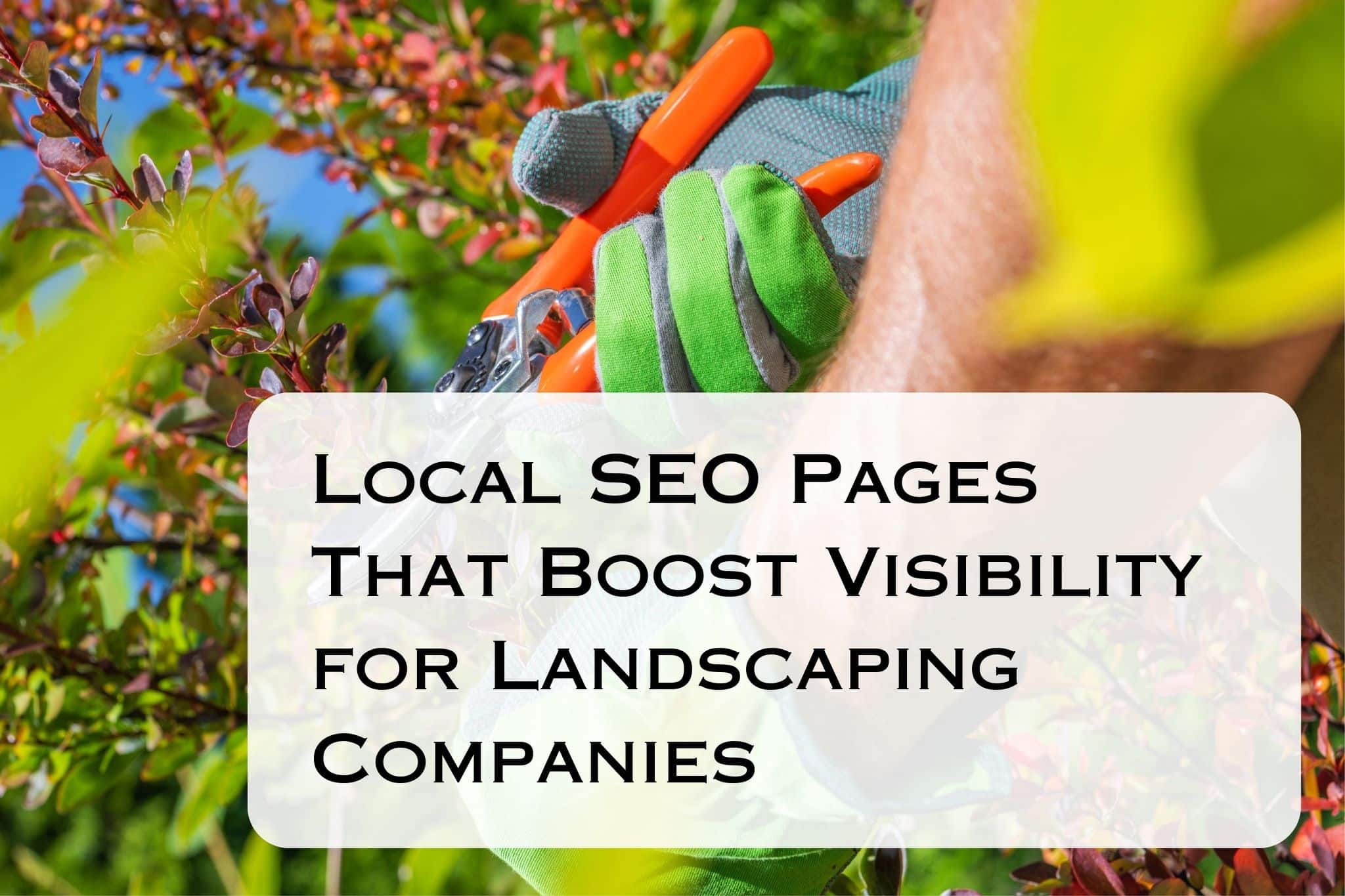 Local SEO Pages That Boost Visibility for Landscaping Companies