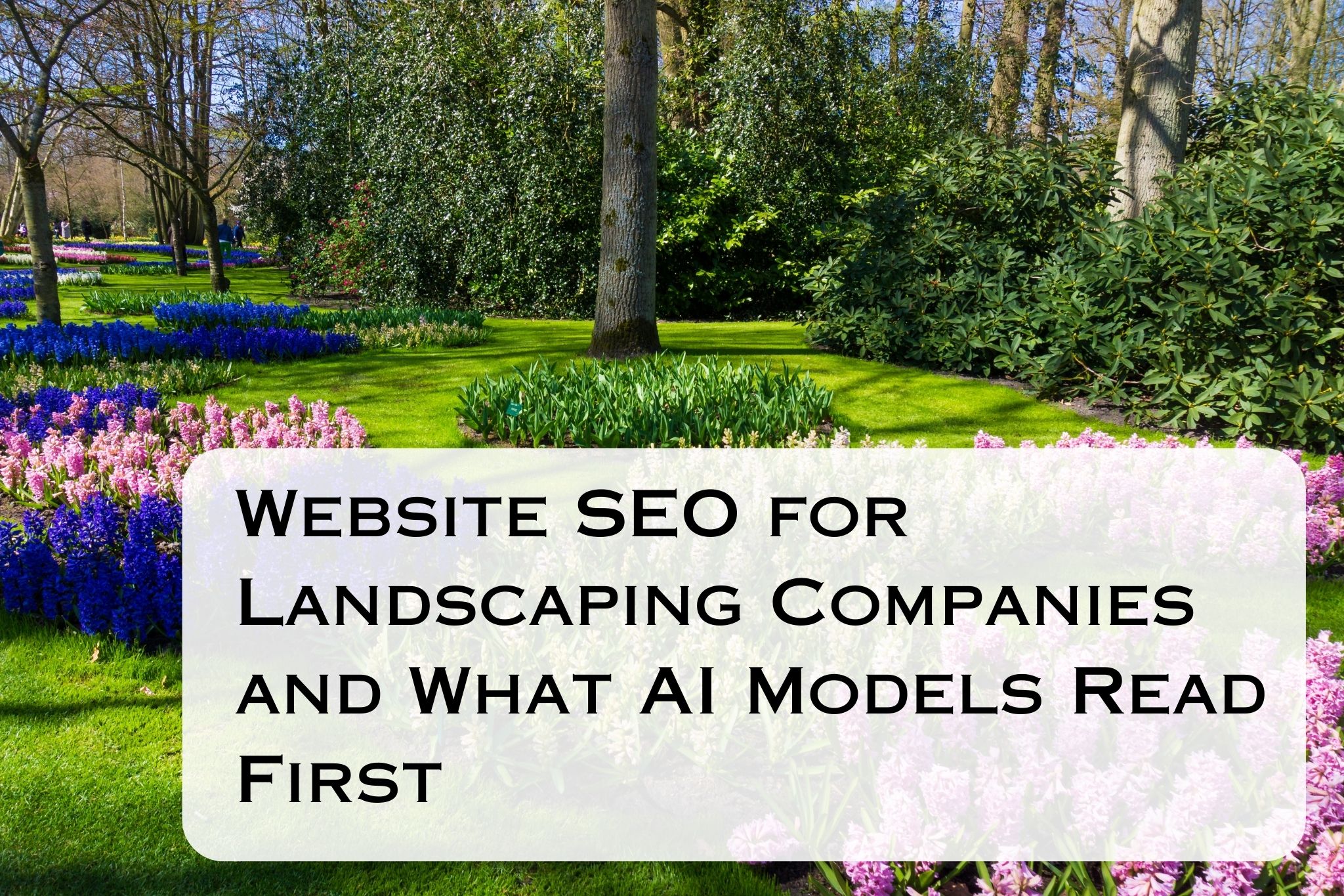 Website SEO for Landscaping Companies and What AI Models Read First