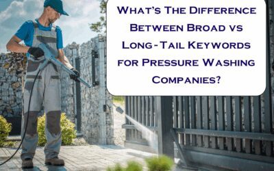What’s The Difference Between Broad vs Long-Tail Keywords For Pressure Washing Companies? 