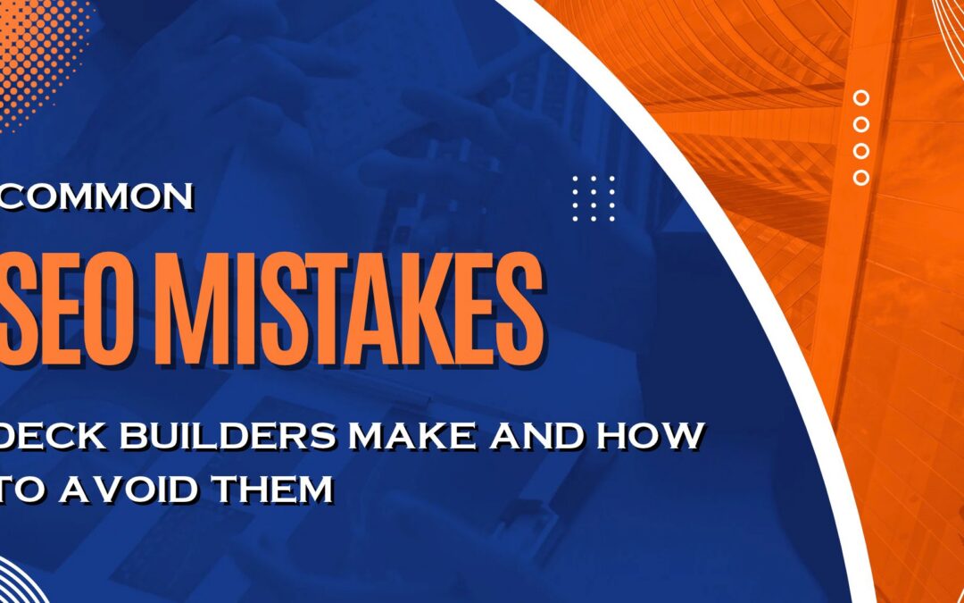 Common SEO Mistakes Deck Builders Make (and How to Fix Them)